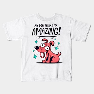 My Dog Thinks I'm Amazing! Kids T-Shirt